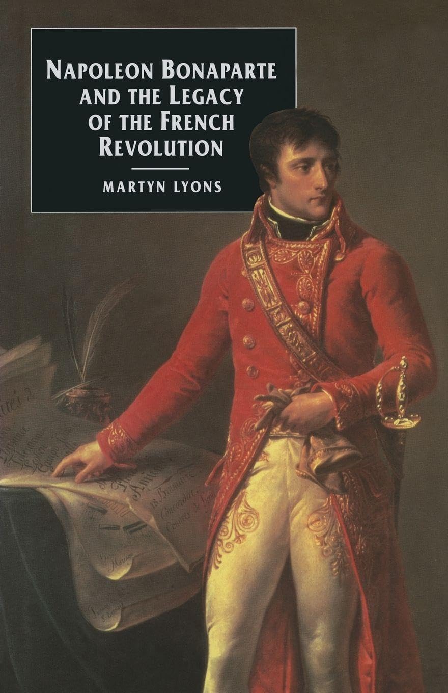 Napoleon Bonaparte and the Legacy of the French Revolution, Lyons, Martyn<-