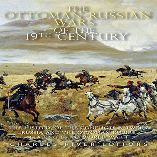 The Ottoman-Russian Wars of the 19th Century by Charles River Editors episode artwork