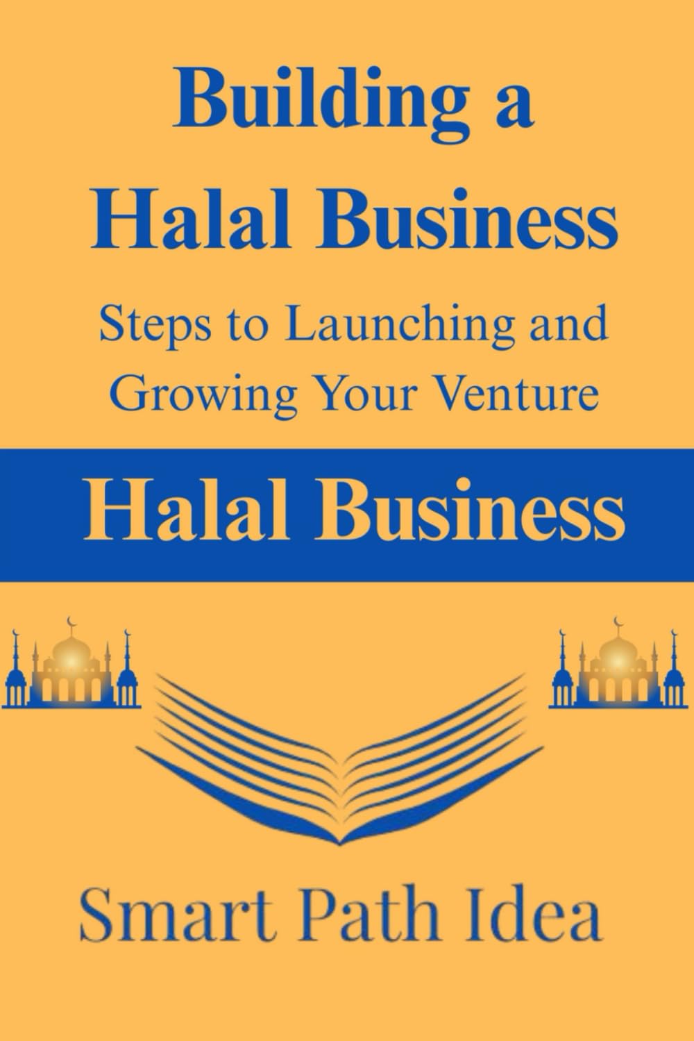 Building a Halal Business: Steps to Launching and Growing Your Venture