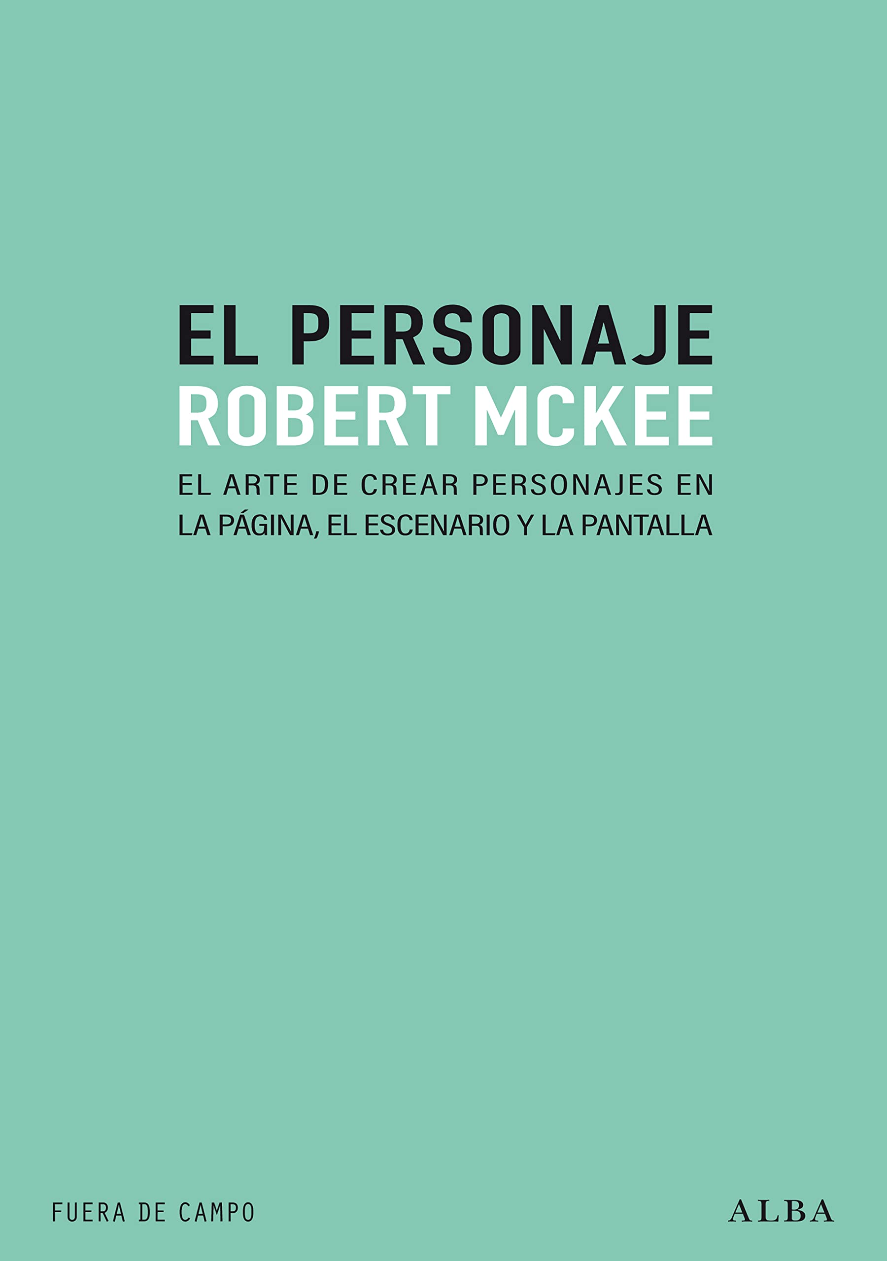 El personaje: El arte de crear personajes en la página, el escenario y la plantilla (Fuera de campo)