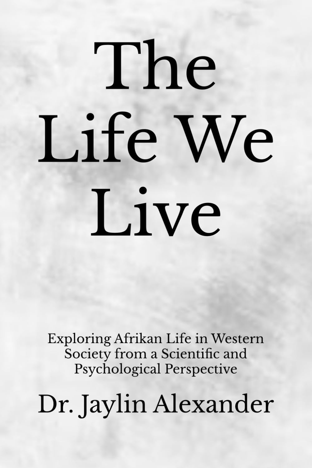 The Life We Live: Exploring Afrikan Life in Western Society from a Scientific and Psychological Perspective      Paperback – June 1, 2023