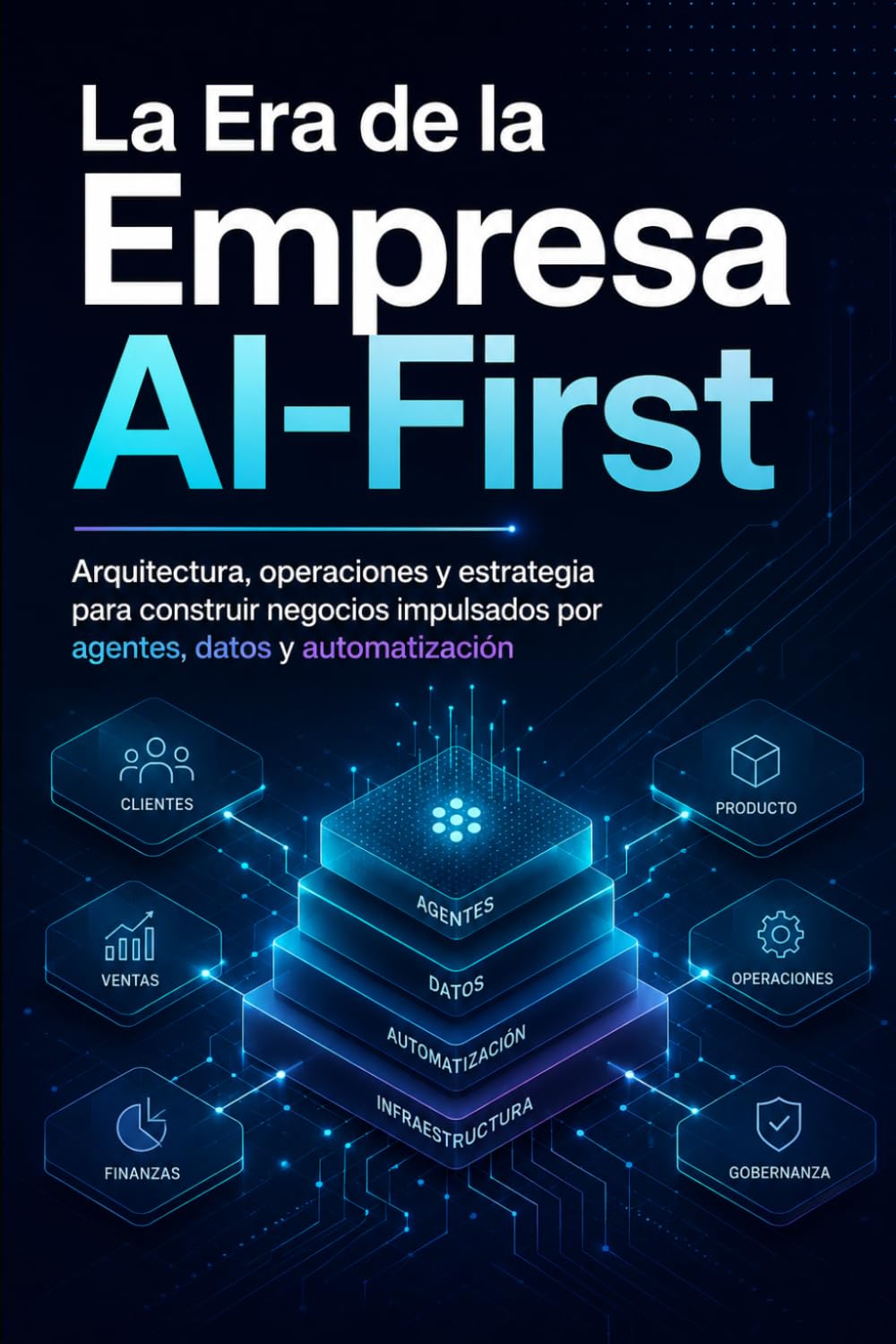 La Era de la Empresa AI-First: Cómo diseñar negocios autónomos, equipos de agentes y ventajas competitivas en la economía de la inteligencia abundante