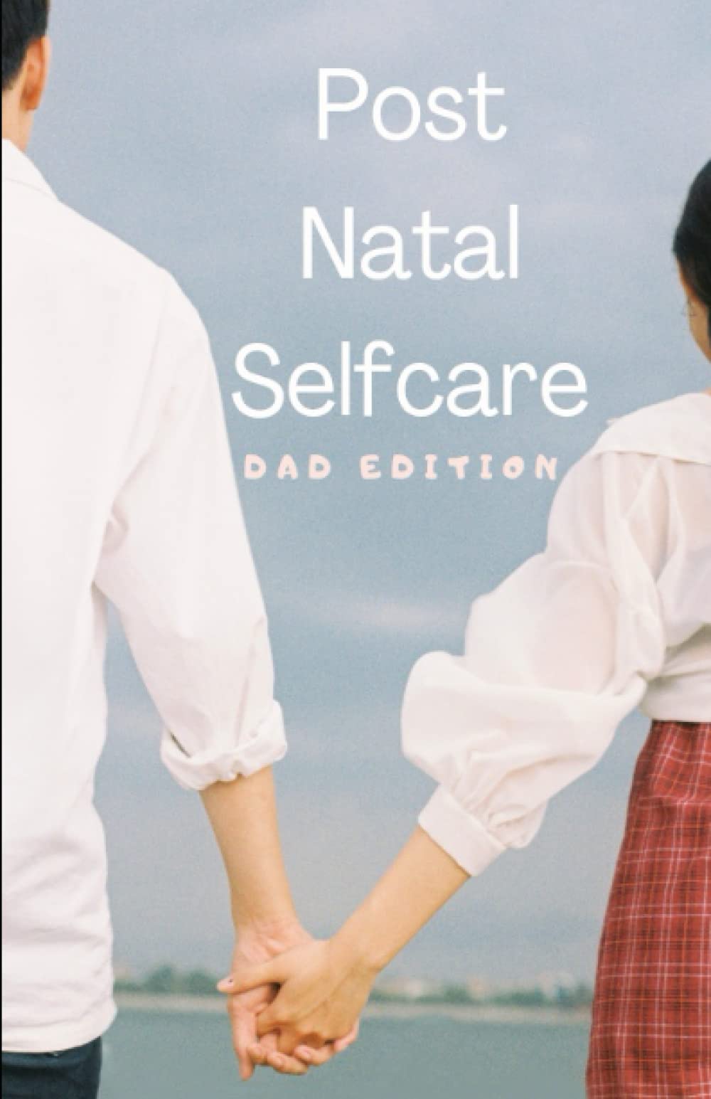 Post-Natal Self Care - Dad Edition