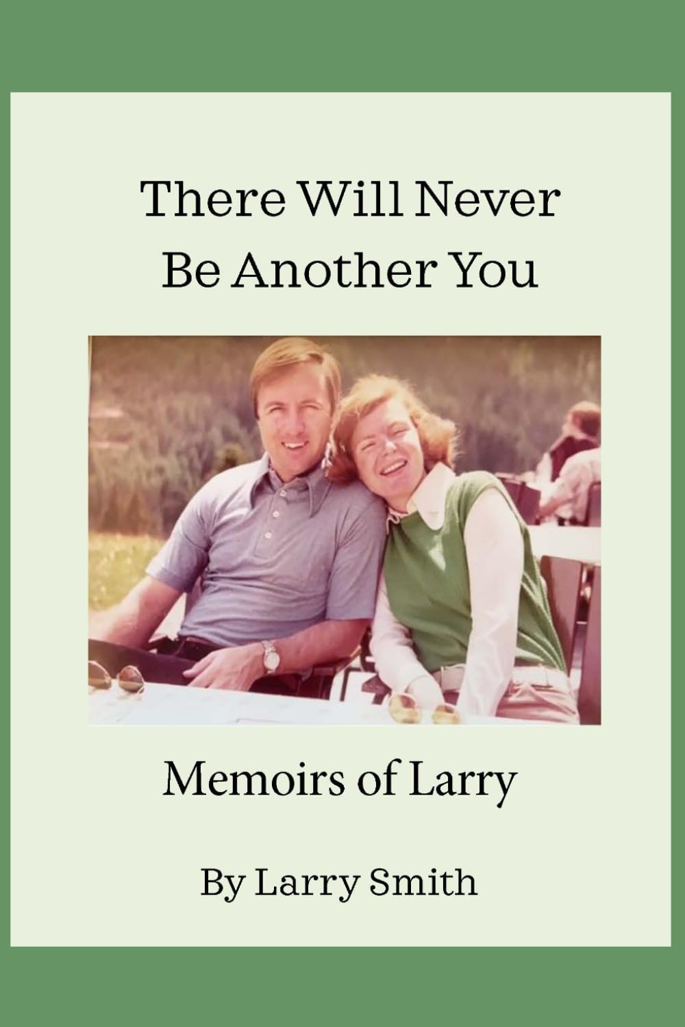 There Will Never Be Another You: Memoirs of Larry