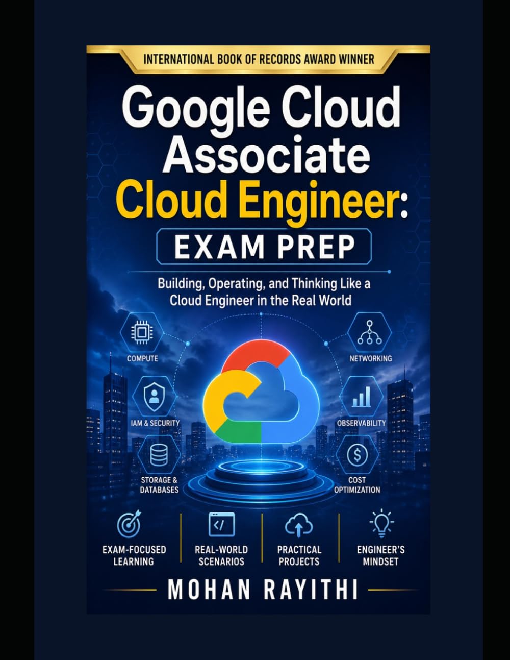 Google Cloud Associate Cloud Engineer: Exam Prep: Building, Operating, and Thinking Like a Cloud Engineer in the Real World