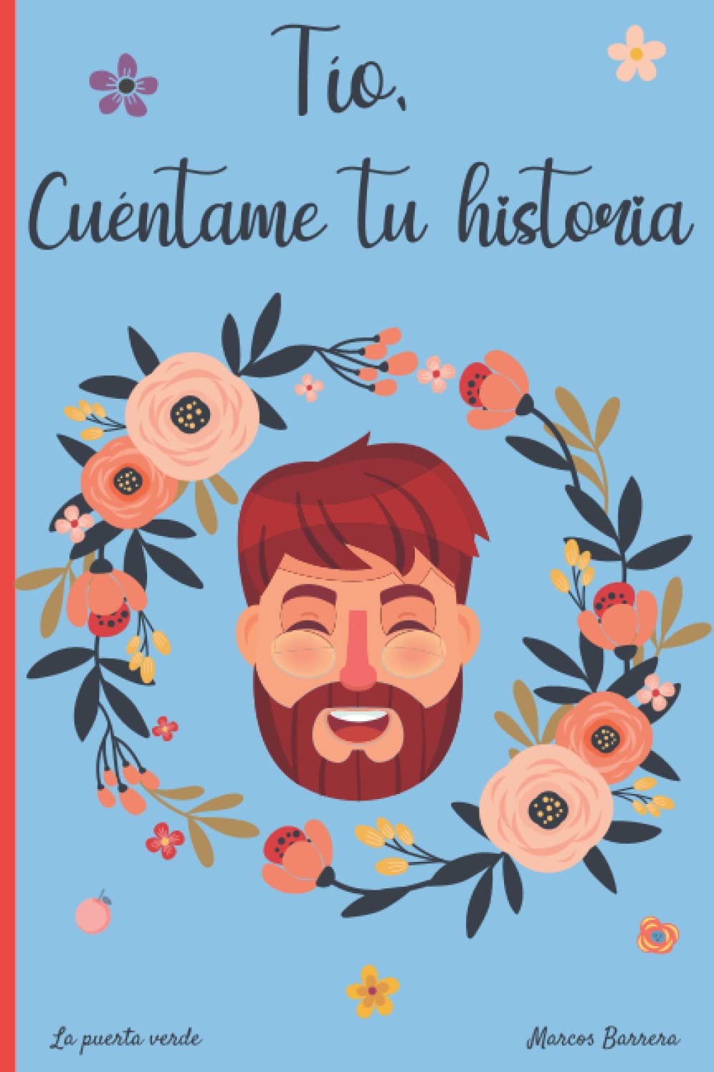 Tío, cuéntame tu historia: 120 preguntas para averiguar la historia de tu Tío | Un libro para completar sobre la vida de tu Tío | Tío hablame de ti
