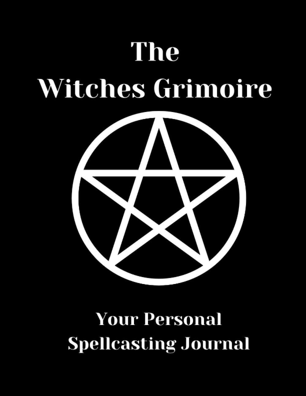 The Witches Grimoire: Your Personal Spellcasting Journal