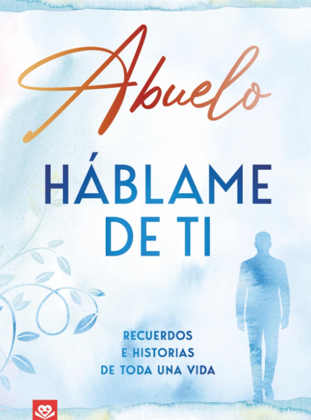 Abuelo, háblame de ti: Recuerdos e historias de toda una vida | Un libro para completar y regalar