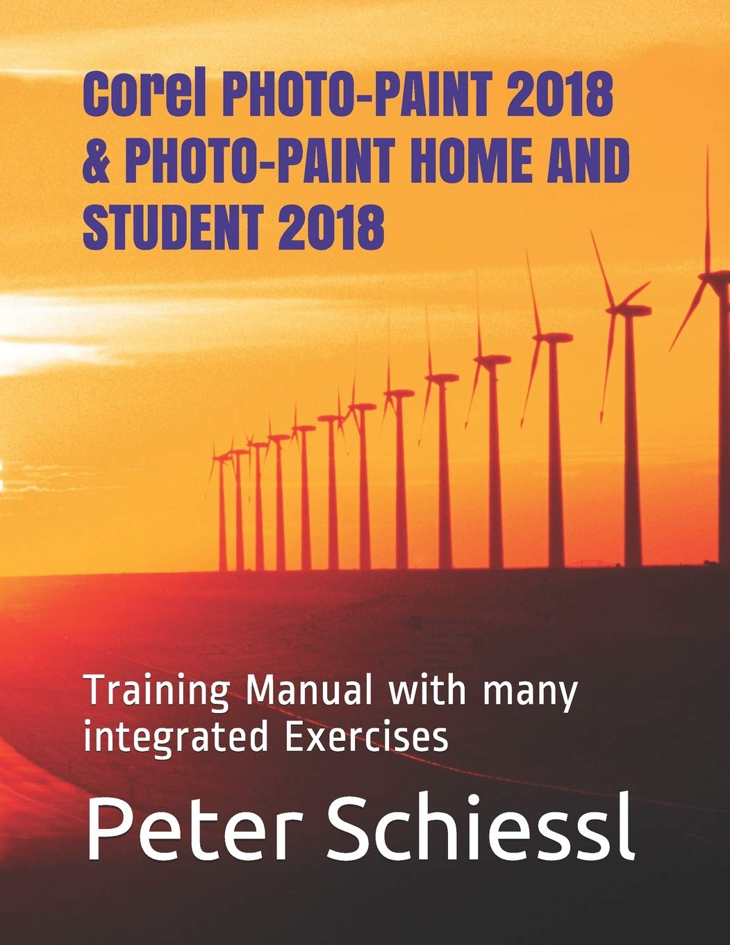 Corel PHOTO-PAINT 2018 & PHOTO-PAINT HOME AND STUD: Training Manual with many integrated Exercises
