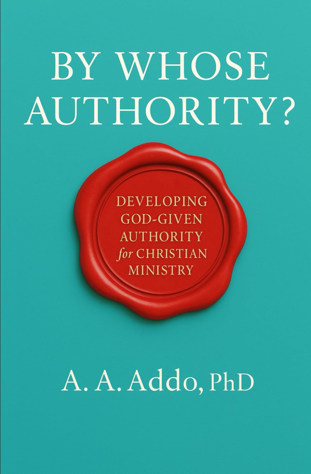By Whose Authority? Developing God-Given Authority for Christian Ministry