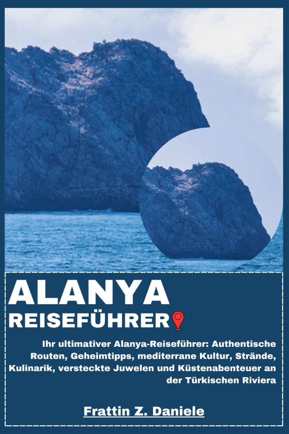 ALANYA REISEFÜHRER: Ihr ultimativer Alanya-Reiseführer: Authentische Routen, Geheimtipps, mediterrane Kultur, Strände, Kulinarik, versteckte Juwelen und Küstenabenteuer an der Türkischen Riviera
