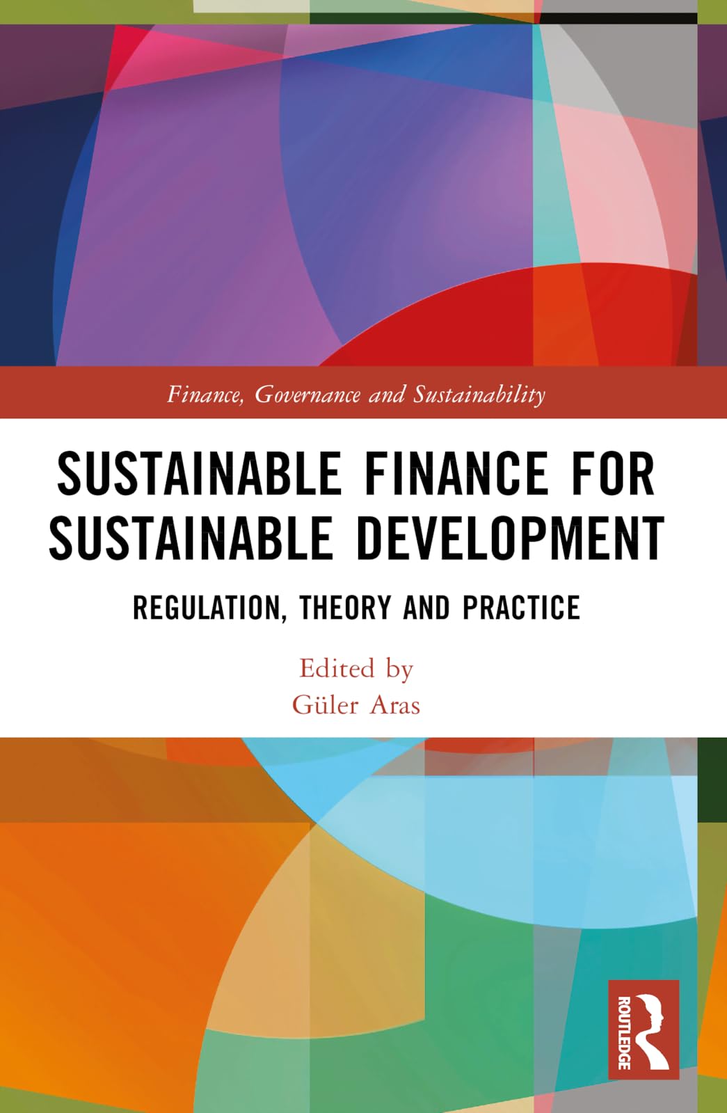 Sustainable Finance for Sustainable Development: Regulations, Theory and Practice (Finance, Governance and Sustainability)