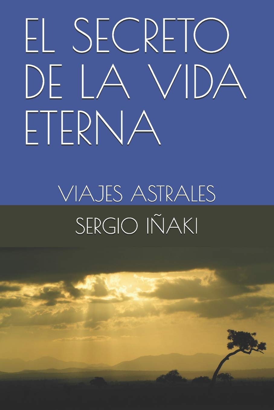 EL SECRETO DE LA VIDA ETERNA: Viajes astrales (Spanish Edition)