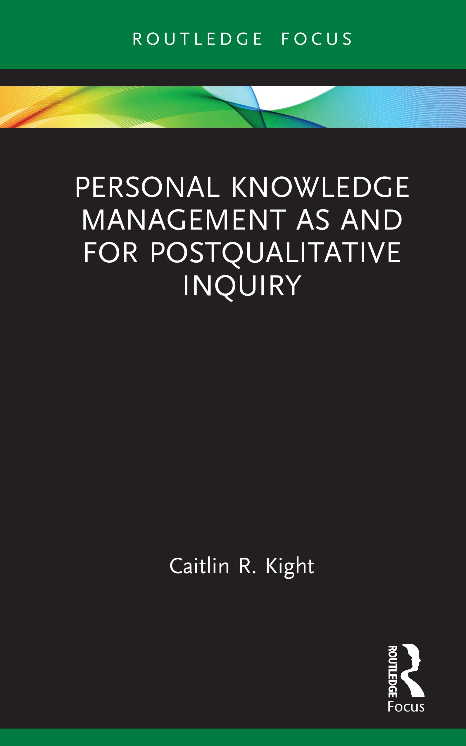 Personal Knowledge Management as and for Postqualitative Inquiry (Qualitative and Visual Methodologies in Educational Research)