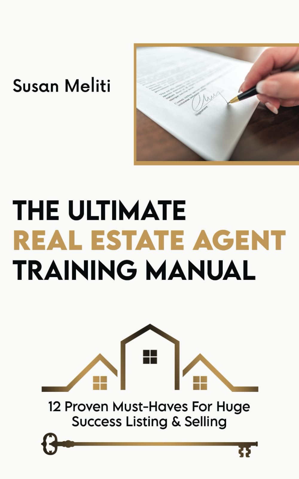 The Ultimate Real Estate Agent Training Manual: 12 Proven Must-Haves For Huge Success Listing & Selling