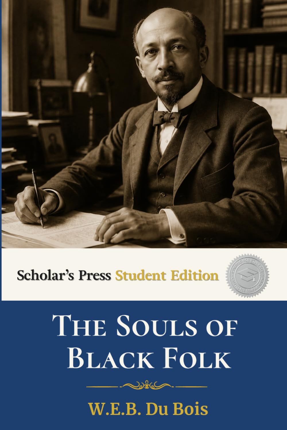 The Souls of Black Folk - Scholar's Press Student Edition: Includes Chapter Summaries, Discussion Questions, Glossary, and Historical Timeline