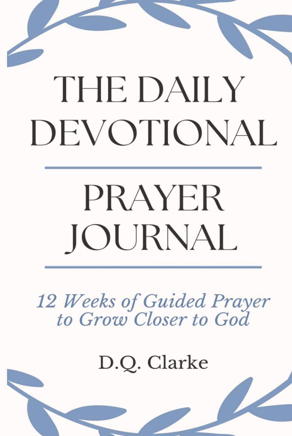 The Daily Devotional Prayer Journal: 12 Weeks of Guided Prayer to Grow Closer to God