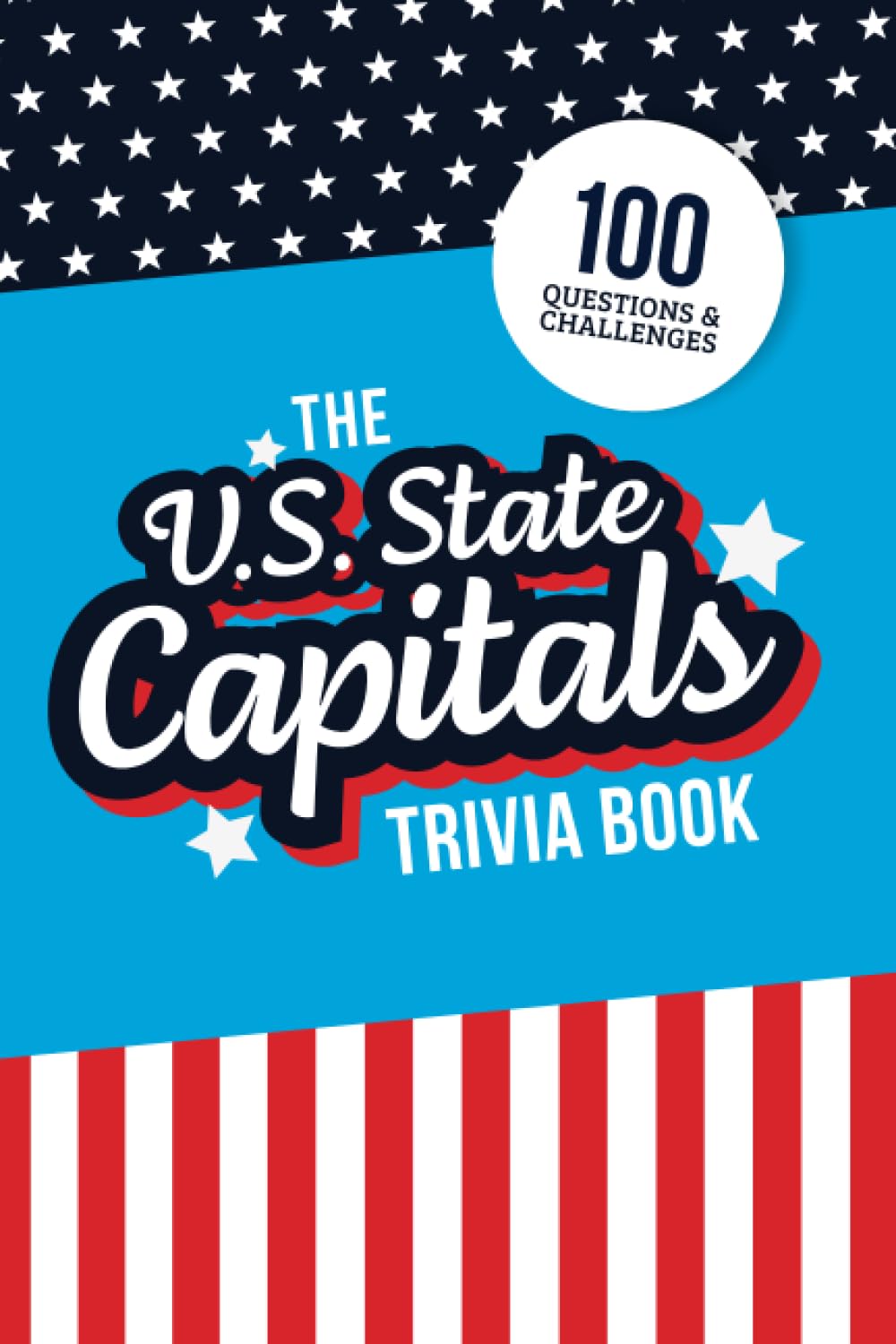 The U.S. State Capitals Trivia Book: Test Your Knowledge of America’s Capital Cities