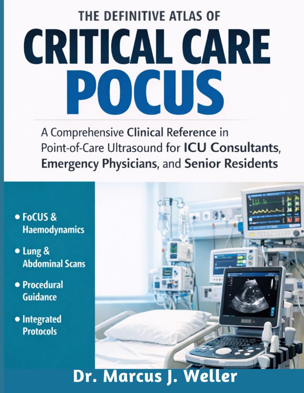 The Definitive Atlas of Critical Care POCUS: A Comprehensive Clinical Reference in Point-of-Care Ultrasound for ICU Consultants, Emergency Physicians, and Senior Residents