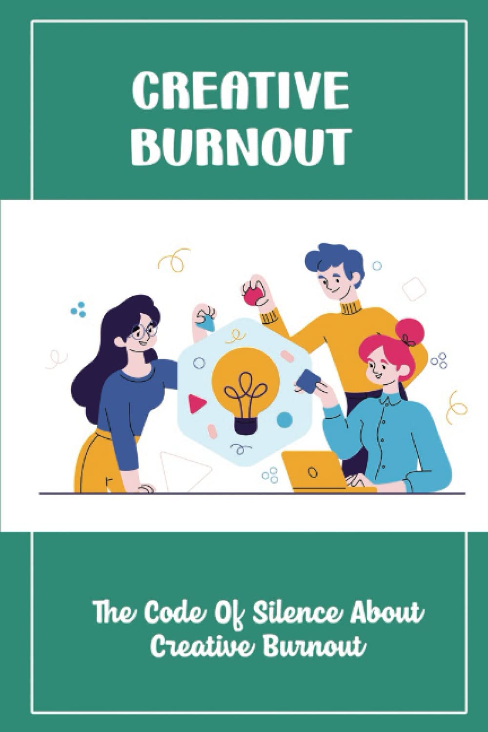 Creative Burnout: The Code Of Silence About Creative Burnout