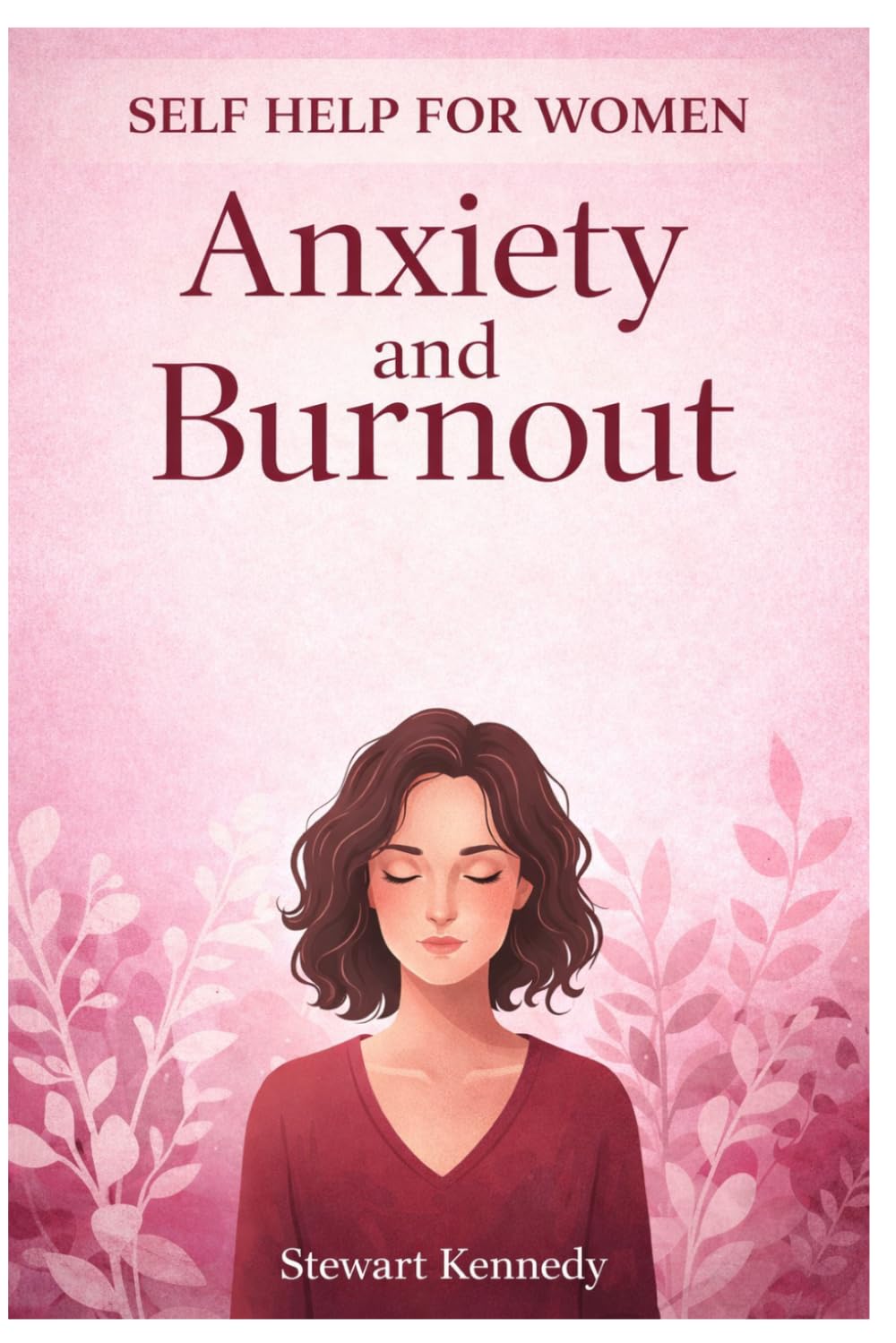 Self Help for Women with Anxiety and Burnout: Burnout Recovery Guide for Working Women and Self Confidence Book for Women with Anxiety Relief book for Women (Everyday Transformation Series)