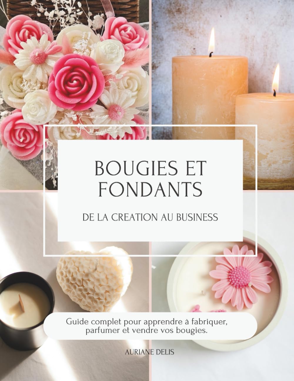 BOUGIES ET FONDANTS: De la création au Business.