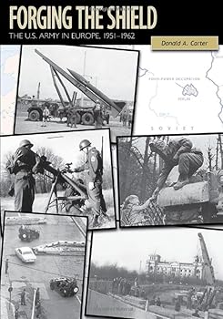 Paperback Forging the Shield The U.S. Army in Europe, 1951–1962: U.S. Army in the Cold War Book
