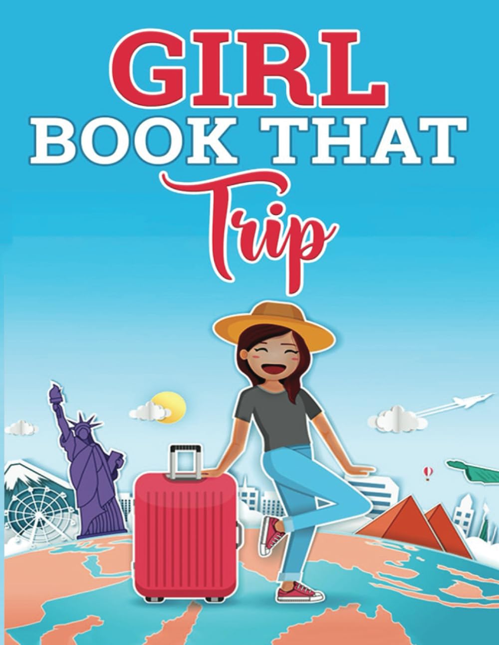 GIRL, BOOK THAT TRIP!: TRAVEL PLANNER/VACATION LOG BOOK/TRAVEL LOG AND NOTEBOOK/FULL COLOR TRAVEL PLANNER