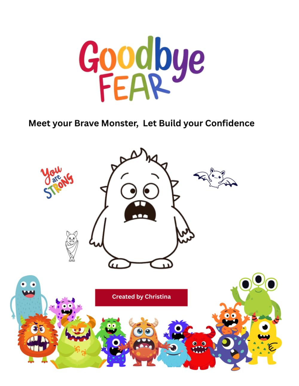 Goodbye Fear: Meet your Brave Monster, Let Build your Confidence (Goodbye Worries, Meet your Monster)