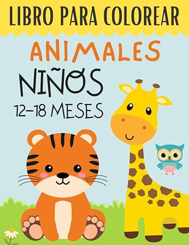 Libro Para colorear Animales Niños 12-18 Meses: +50 Motivos de Animales Para Chicas y chicos - Formato grande | Aprender a Colorear Para Los Pequeños