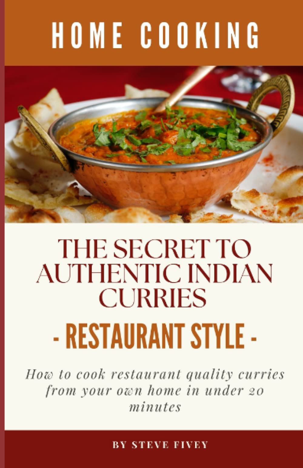 The Secret To Authentic Indian Curries: How to cook restaurant quality curries from your own home in under 20 minutes