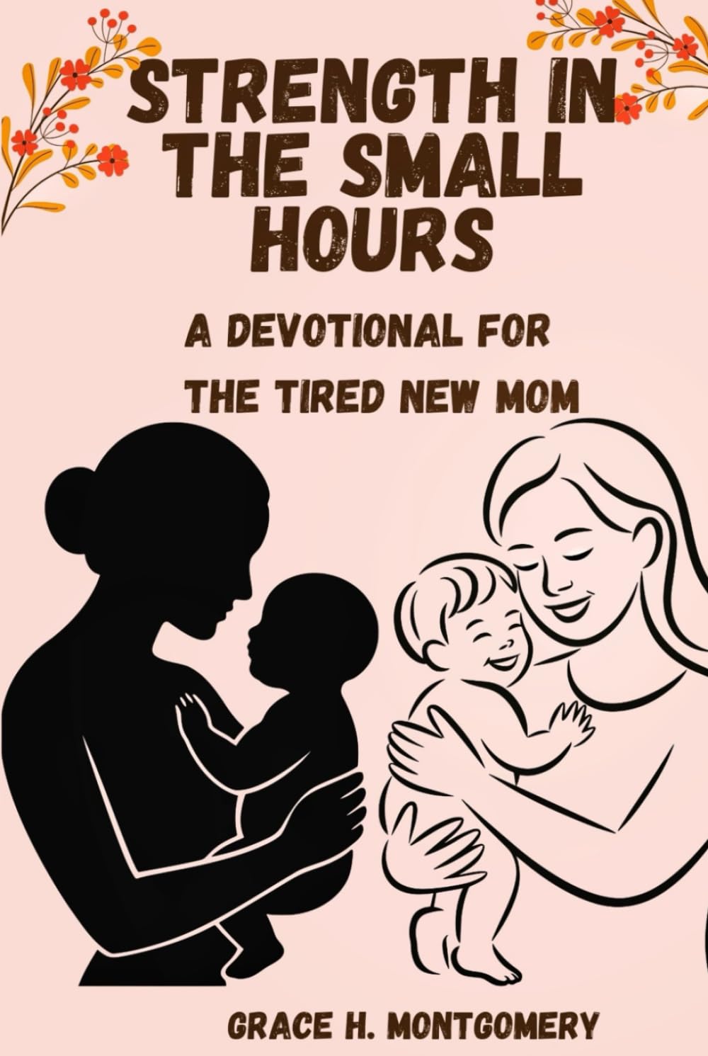 Strength in the Small Hours: A Devotional for the Tired New Mom