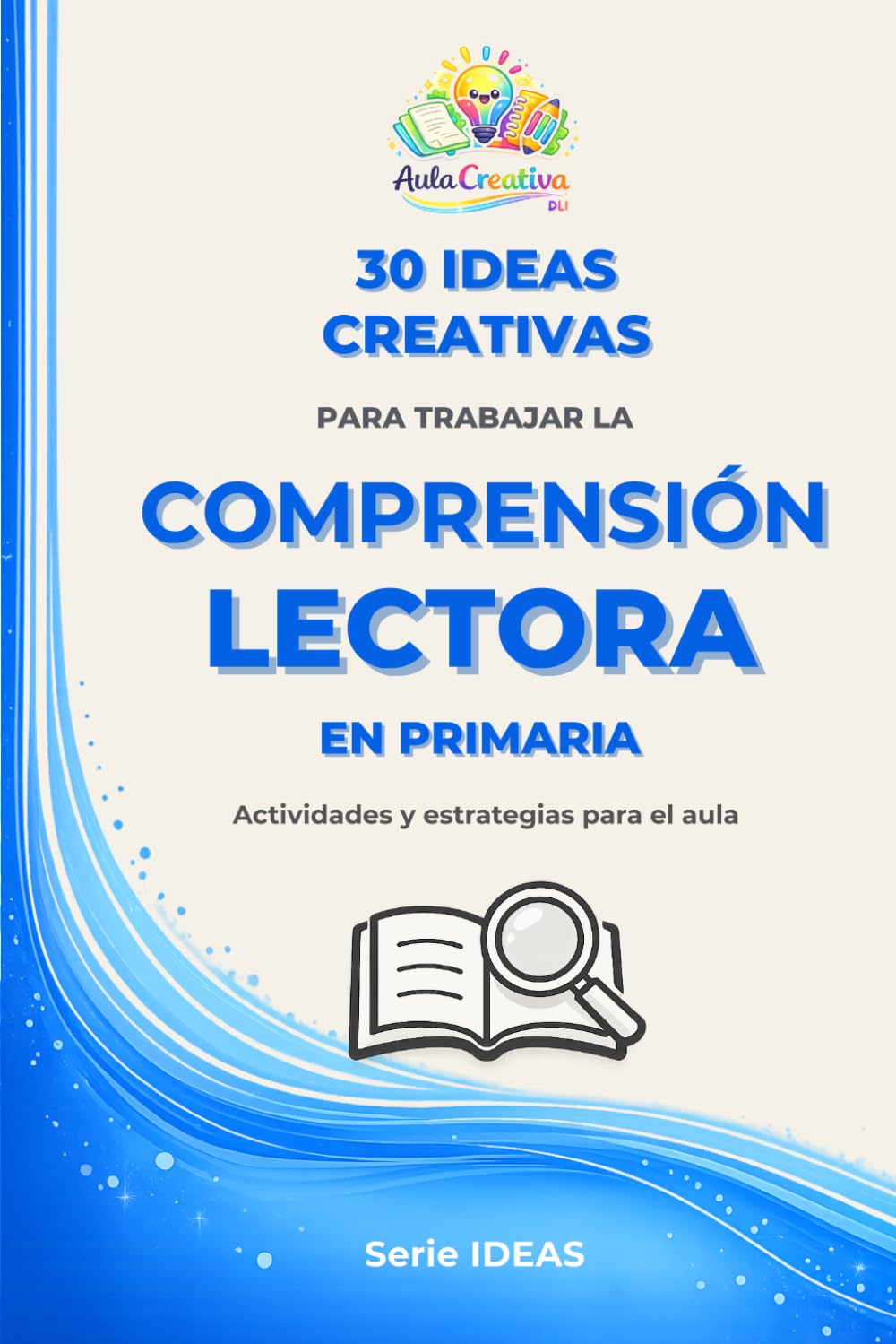 30 ideas creativas para trabajar la comprensión lectora en primaria: Actividades y estrategias para el aula