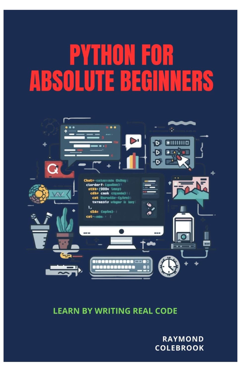 Python for Absolute Beginners: Learn by Writing Real Code