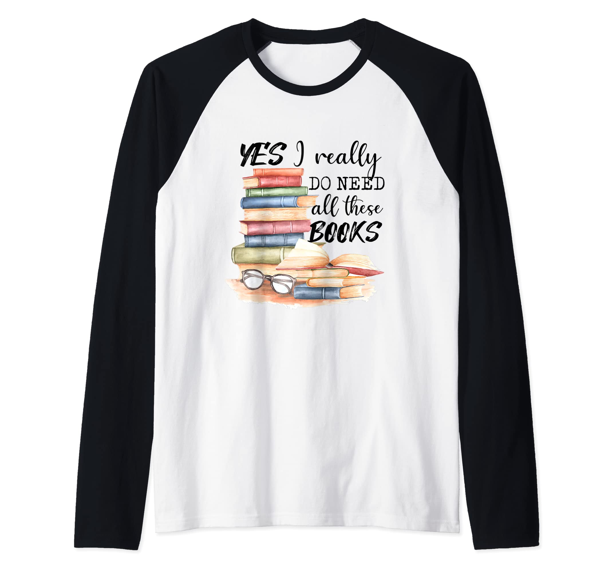 Yes I Really Do Need All These Books Raglan Baseball Tee