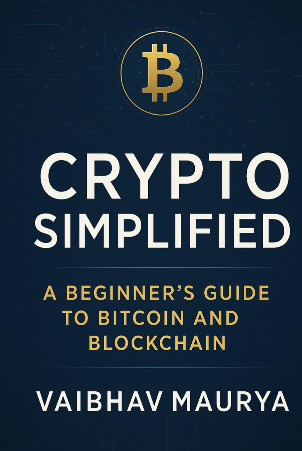 Crypto Simplified: A Beginner’s Guide to Bitcoin and Blockchain