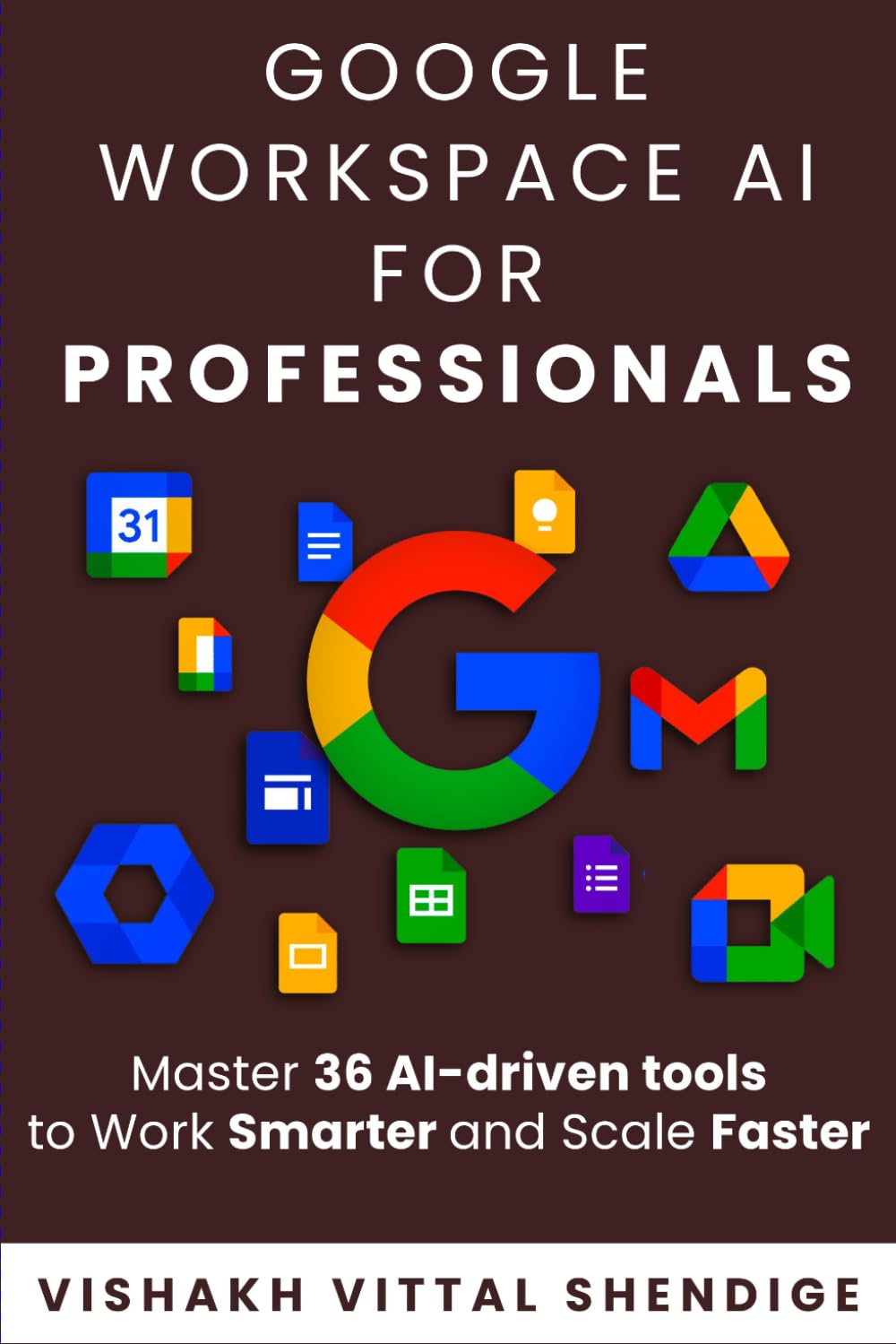 Google Workspace for Professionals: Master 36 AI Driven Tools to Work Smarter and Scale Faster
