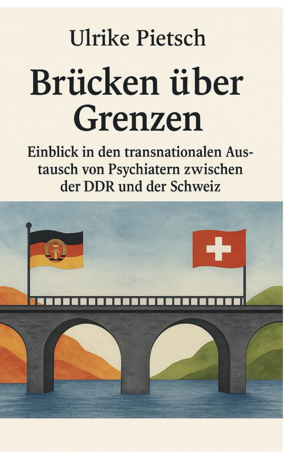 Brücken über Grenzen:: Einblick in den transnationalen Austausch von Psychiatern zwischen der DDR und der Schweiz