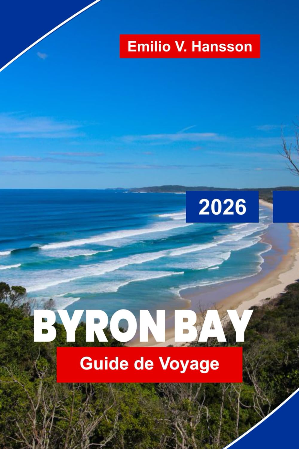 BYRON BAY Guide de voyage 2026: Découvrez des plages de surf, des promenades côtières, la cuisine locale, les arts et la culture, ainsi que des ... pour votre escapade en Nouvelle-Galles du Sud