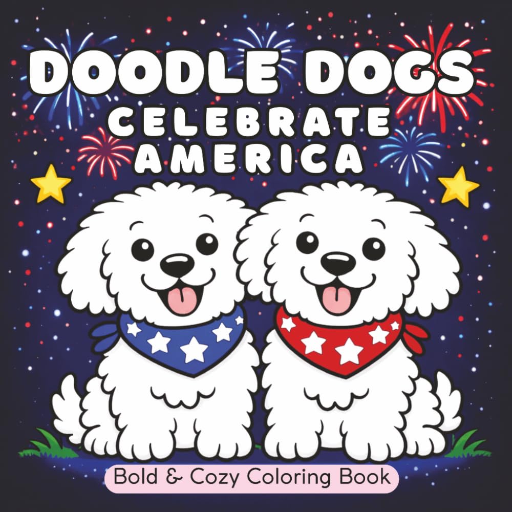 Doodle Dogs Celebrate America Coloring Book: 50 Bold & Cozy Doodles Coloring Sheets for Adults, Kids, Women, Seniors (Doodle Dogs Coloring Books)