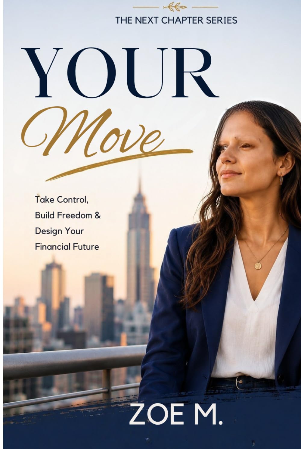 Your Move: Take Control, Build Freedom & Design Your Financial Future (The Next Chapter Series)