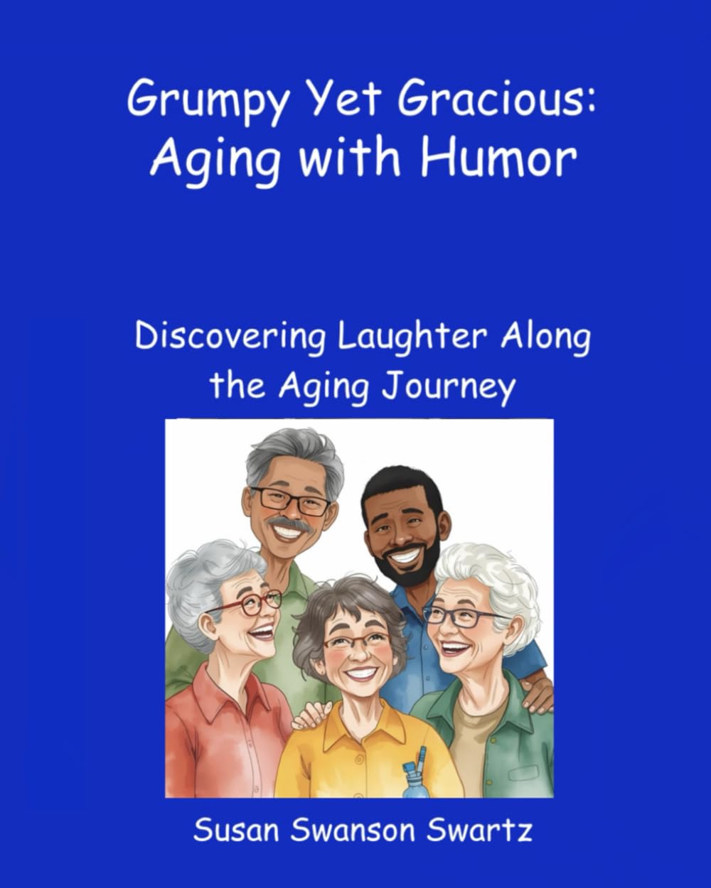 Aging with Humor: Grumpy Yet Gracious: Discovering Laughter Along the Aging Journey