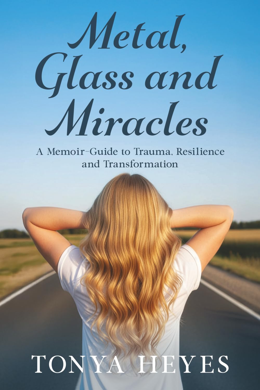 Metal, Glass and Miracles: A Memoir-Guide to Trauma, Resilience and Transformation