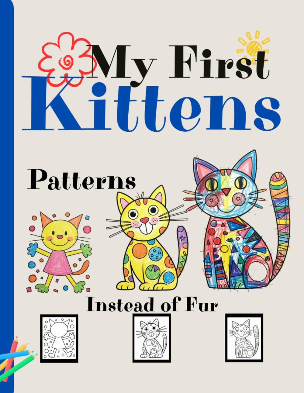 My First Kittens – Patterns Instead of Fur: coloring book for children and preschoolers, geometric and simple, relaxing and diverse scenes for cat life lovers