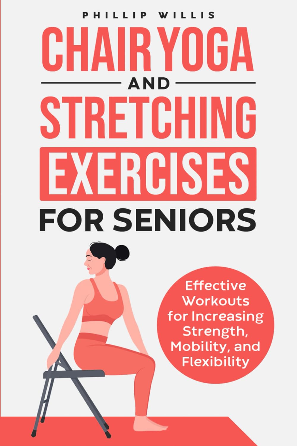 Chair Yoga and Stretching Exercises for Seniors: Effective Workouts for Increasing Strength, Mobility, and Flexibility (Keeping the brain sharp for elderly)
