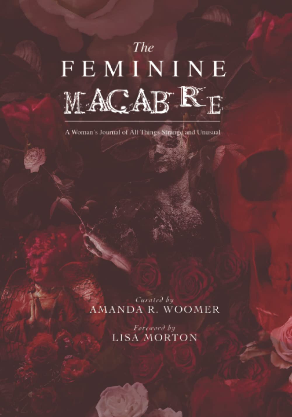 The Feminine Macabre Volume IV: A Woman's Journal of All Things Strange and Unusual