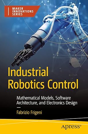 Industrial Robotics Control: Mathematical Models, Software Architecture, and Electronics Design (Maker Innovations Series)-Wow! eBook