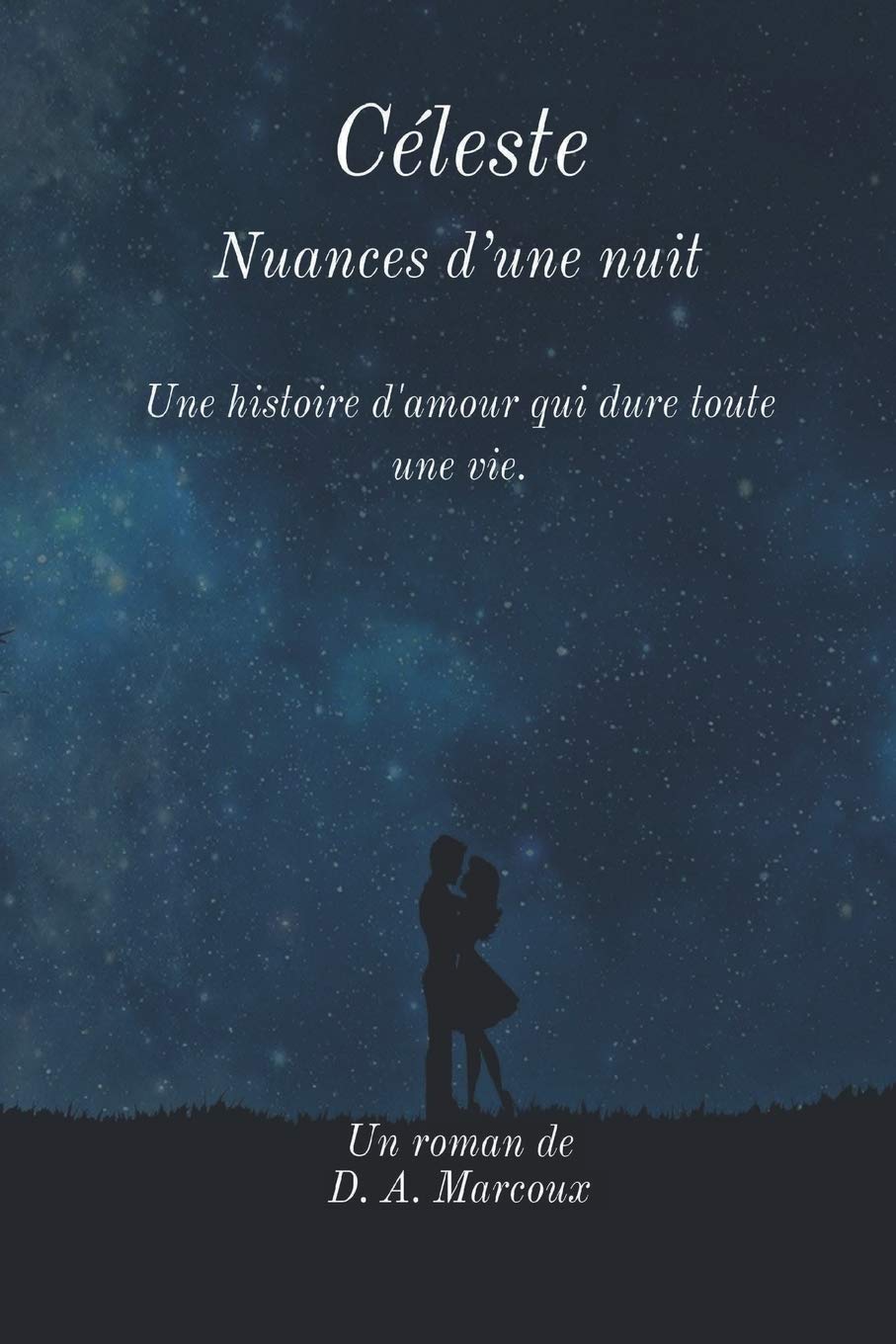 Céleste Nuances d'une nuit: Une histoire d'amour qui dure toute une vie.