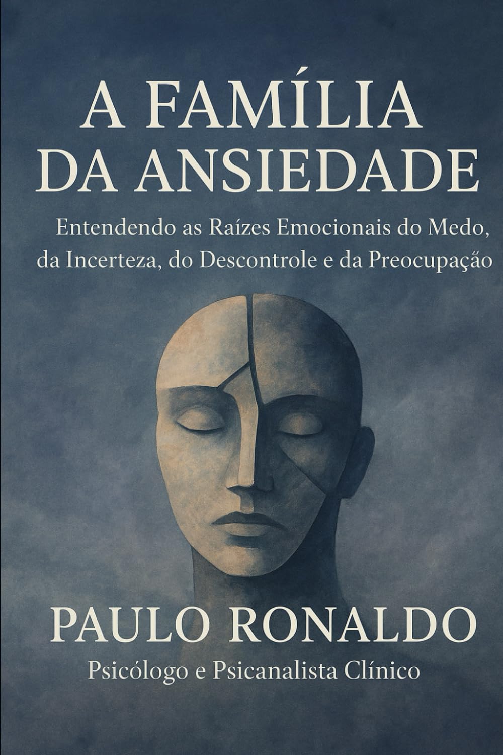 A Família da Ansiedade: Entendendo as Raízes Emocionais do Medo, da Incerteza, do descontrole e da Preocupação (Psicologia)