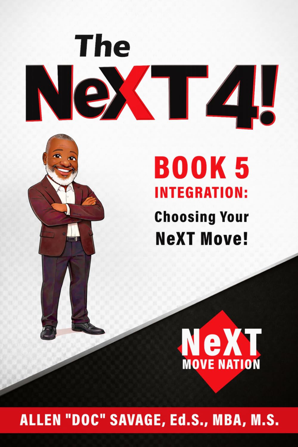 Book 5 Integration: The Gateway to Your Future: Choosing Your NeXT Move! (The NeXT 4!: Choose Your Path. Change Your Life.)
